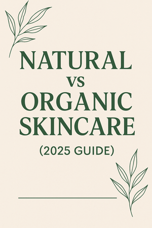 Natural vs Organic Skincare: The Complete 2025 Guide to Choosing Clean Beauty